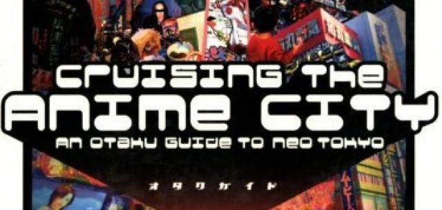 Book Review: Cruising the Anime City An Otaku Guide to Neo Tokyo